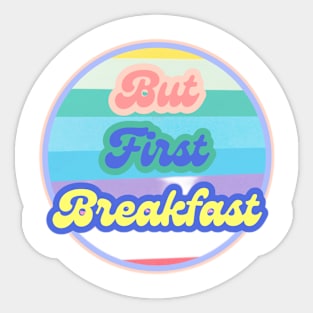 But First Breakfast Sticker